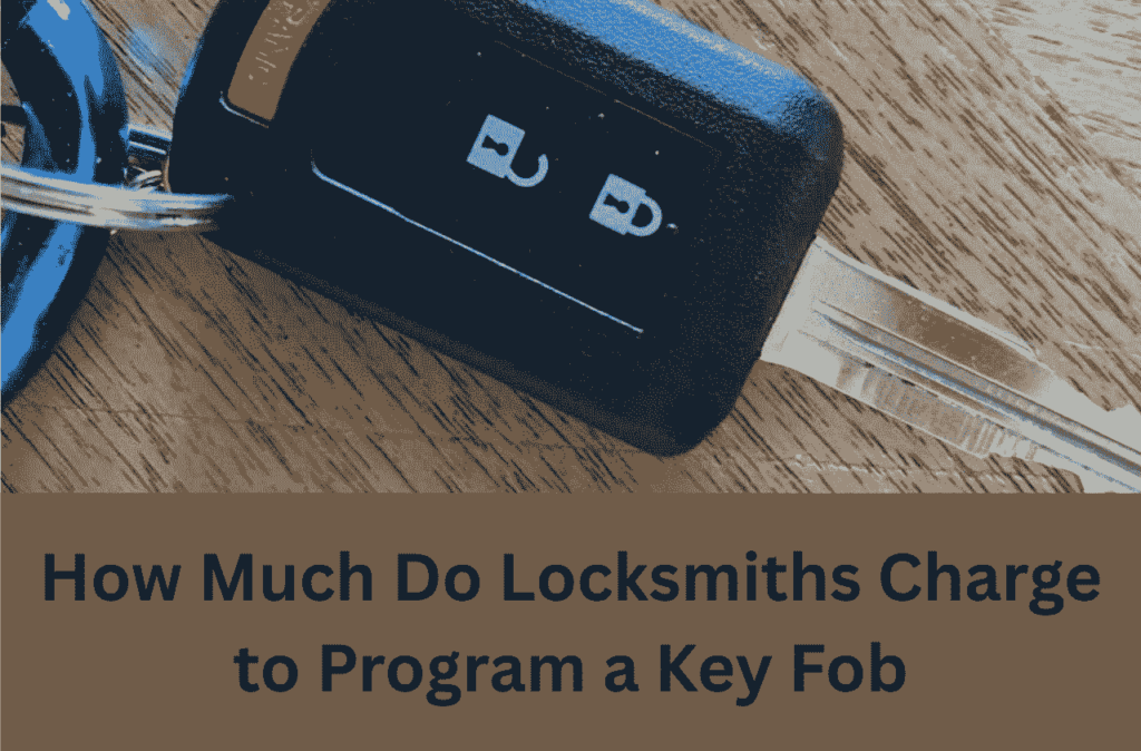 How Much Do Locksmiths Charge to Program a Key Fob: Uncover Costs